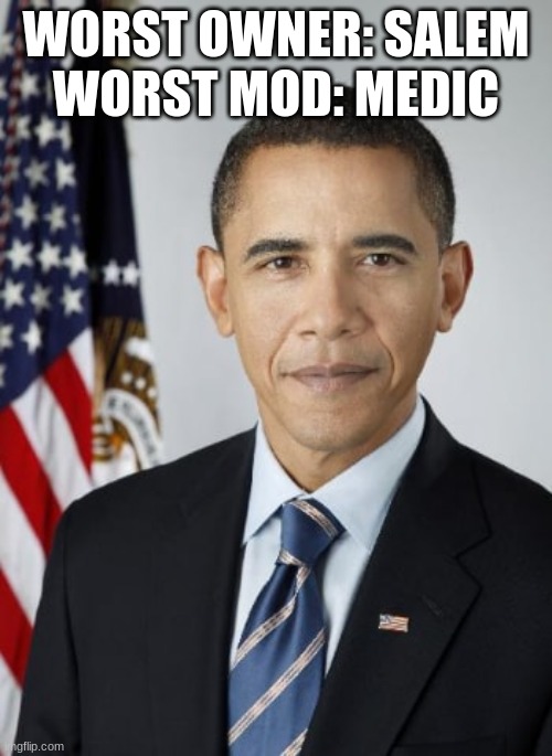 white obama | WORST OWNER: SALEM
WORST MOD: MEDIC | image tagged in white obama | made w/ Imgflip meme maker
