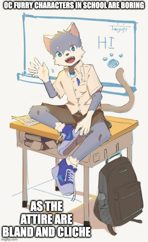 OC Furry Student (Credit to Taryuji on Deviantart) | OC FURRY CHARACTERS IN SCHOOL ARE BORING; AS THE ATTIRE ARE BLAND AND CLICHE | image tagged in furry,memes | made w/ Imgflip meme maker