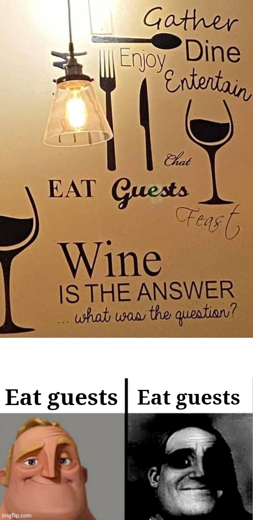 "Eat guests" | Eat guests; Eat guests | image tagged in teacher's copy,cannibalism,cannibal,dark humor,memes,eat | made w/ Imgflip meme maker