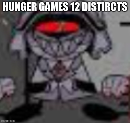 phobos?!?!? | HUNGER GAMES 12 DISTIRCTS | image tagged in phobos | made w/ Imgflip meme maker