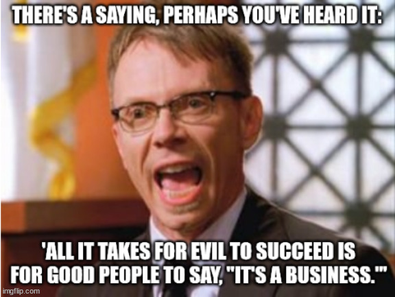 Boston Legal | image tagged in business,evil,good people,sayings | made w/ Imgflip meme maker