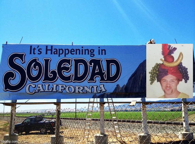 Mikey G happening in Soledad! | image tagged in it's happening in soledad billboard | made w/ Imgflip meme maker