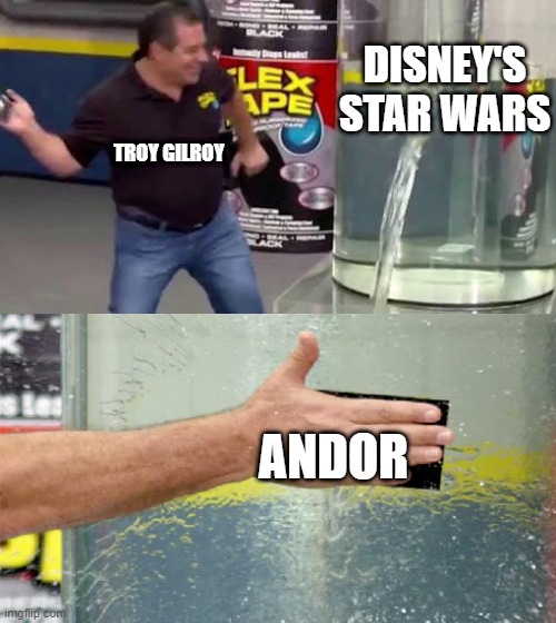 Flex Tape | DISNEY'S STAR WARS; TROY GILROY; ANDOR | image tagged in flex tape,andor,starwars | made w/ Imgflip meme maker