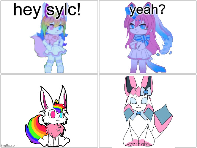 idk | hey sylc! yeah? | image tagged in memes,blank comic panel 2x2 | made w/ Imgflip meme maker