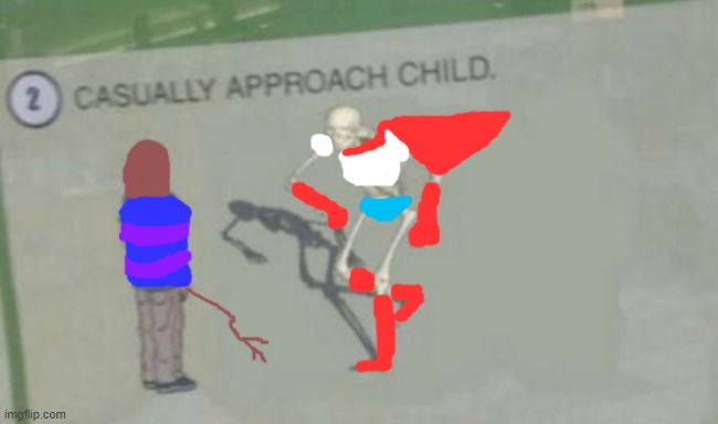 Papyrus Casually Approach Frisk | image tagged in casually approach child | made w/ Imgflip meme maker