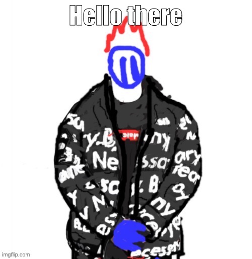 I just found out where the drop down menus are | Hello there | image tagged in soul drip | made w/ Imgflip meme maker
