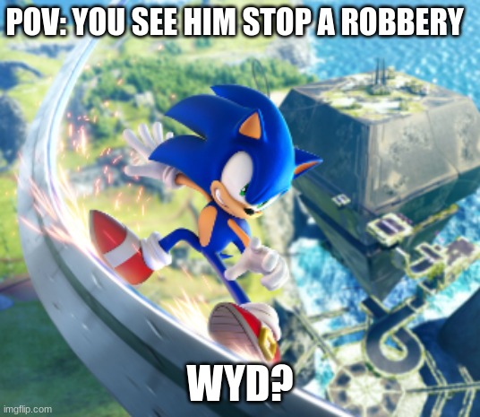 POV: YOU SEE HIM STOP A ROBBERY; WYD? | made w/ Imgflip meme maker