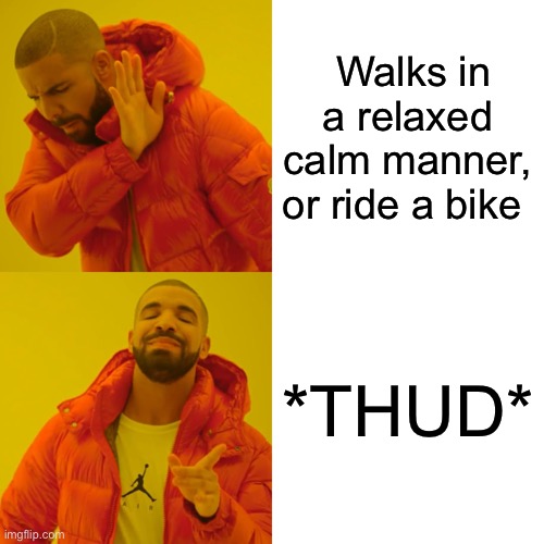 Barry from pokemon, upvote or I’m fining you! | Walks in a relaxed calm manner, or ride a bike; *THUD* | image tagged in memes,drake hotline bling | made w/ Imgflip meme maker