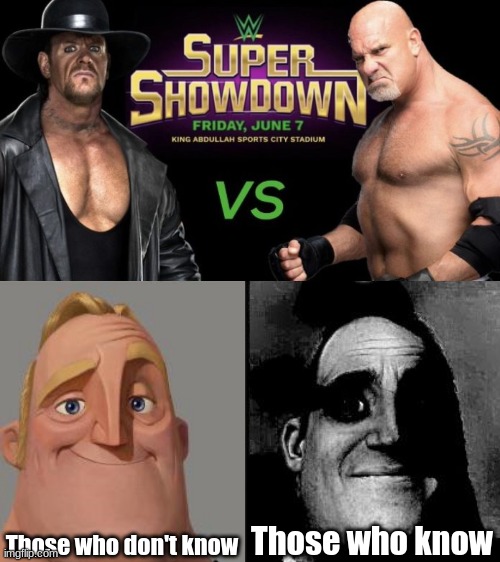 Goldberg Vs. Undertaker ;-; | Those who don't know; Those who know | image tagged in traumatized mr incredible | made w/ Imgflip meme maker