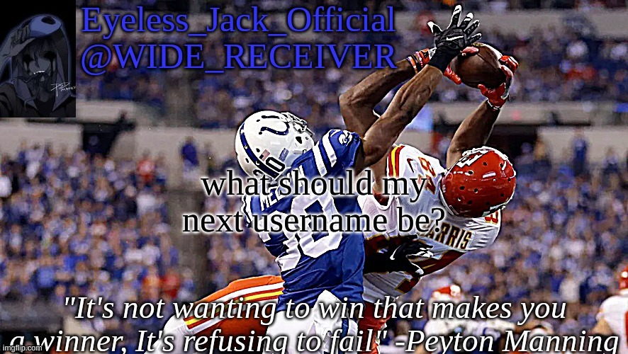 Eyeless_Jack_Official announcement temp | what should my next username be? | image tagged in eyeless_jack_official announcement temp | made w/ Imgflip meme maker