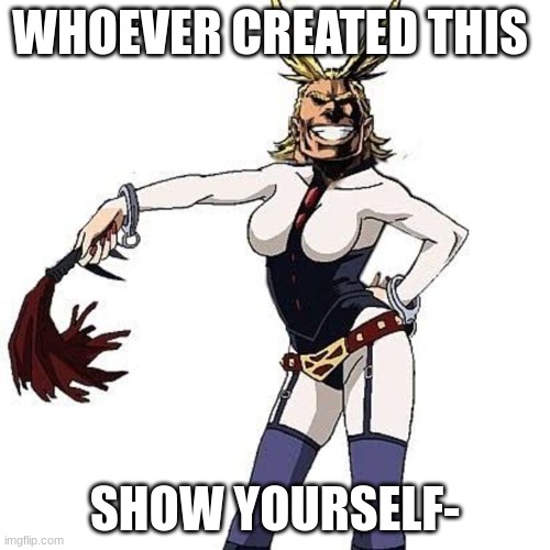 WTH- | WHOEVER CREATED THIS; SHOW YOURSELF- | image tagged in mha,un-see juice | made w/ Imgflip meme maker