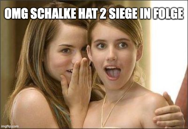 Girls gossiping | OMG SCHALKE HAT 2 SIEGE IN FOLGE | image tagged in girls gossiping | made w/ Imgflip meme maker