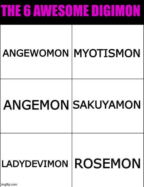 These Digimon are totally fabulous! | THE 6 AWESOME DIGIMON; ANGEWOMON; MYOTISMON; ANGEMON; SAKUYAMON; ROSEMON; LADYDEVIMON | image tagged in 6 square grid | made w/ Imgflip meme maker