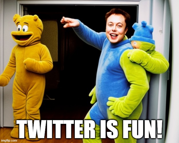 Elon Musk | TWITTER IS FUN! | image tagged in elon musk | made w/ Imgflip meme maker