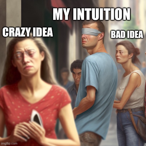 I can’t trust my gut | MY INTUITION; CRAZY IDEA; BAD IDEA | image tagged in blind distracted boyfriend | made w/ Imgflip meme maker