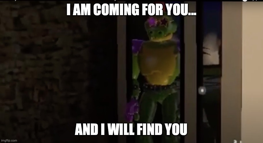 Monty will find you | I AM COMING FOR YOU... AND I WILL FIND YOU | image tagged in monty will find you | made w/ Imgflip meme maker