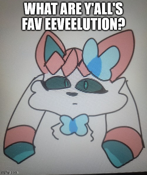 sylceon drawn by Opal_Drawz | WHAT ARE Y'ALL'S FAV EEVEELUTION? | image tagged in sylceon drawn by opal_drawz | made w/ Imgflip meme maker