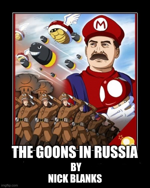 THE GOONS IN RUSSIA; BY NICK BLANKS | made w/ Imgflip meme maker