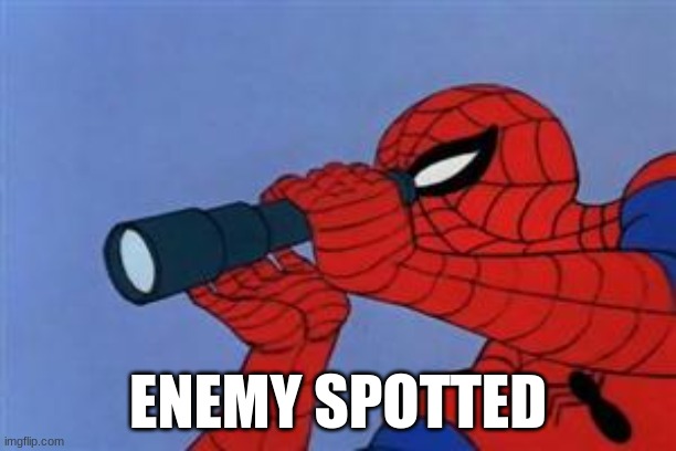 GOTEEM | ENEMY SPOTTED | image tagged in spiderman binoculars | made w/ Imgflip meme maker