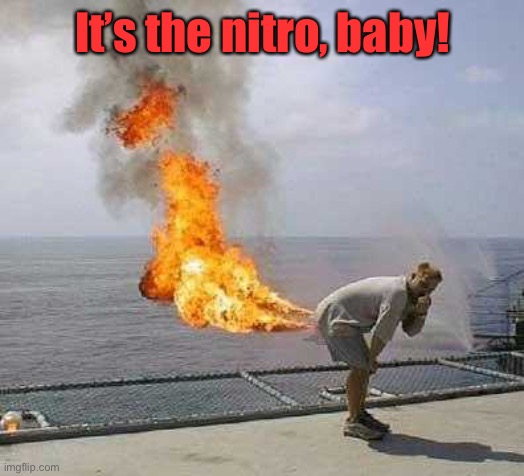 Darti Boy Meme | It’s the nitro, baby! | image tagged in memes,darti boy | made w/ Imgflip meme maker