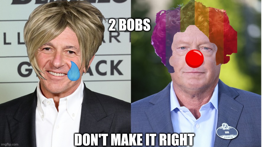 BOBble Heads | 2 BOBS; DON'T MAKE IT RIGHT | image tagged in disney,ceo,clown,karens,funny,memes | made w/ Imgflip meme maker