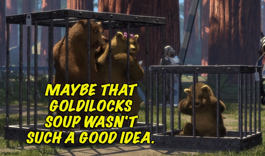 One version has Goldi escaping | MAYBE THAT GOLDILOCKS SOUP WASN'T SUCH A GOOD IDEA. | image tagged in three bears | made w/ Imgflip meme maker