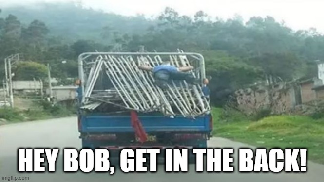 Hold Down | HEY BOB, GET IN THE BACK! | image tagged in you had one job | made w/ Imgflip meme maker