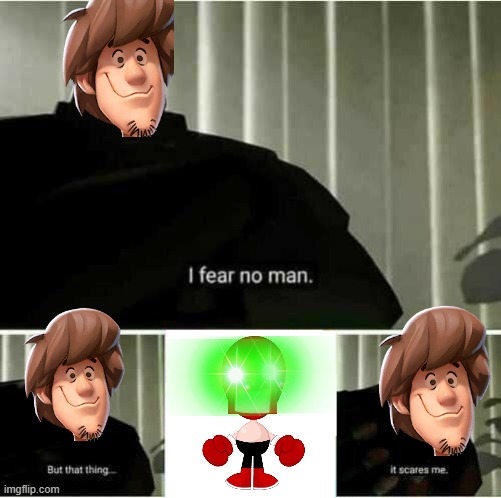 ultra instinct shaggy fears strong bad | image tagged in i fear no man,ultra instinct shaggy,strong bad,tf2 | made w/ Imgflip meme maker