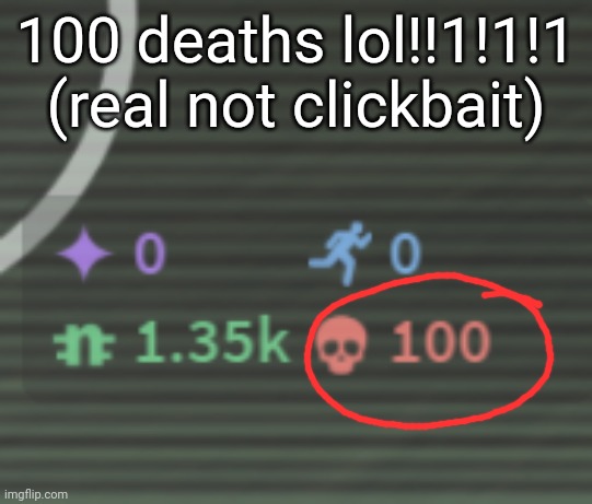 just wanted to post this cuz I can lol!!!1!1 | 100 deaths lol!!1!1!1 (real not clickbait) | image tagged in roblox,memes,funny,100 | made w/ Imgflip meme maker