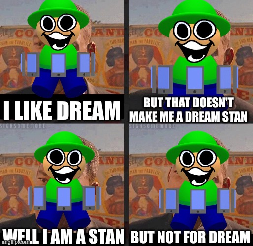 i need to say this | BUT THAT DOESN'T MAKE ME A DREAM STAN; I LIKE DREAM; BUT NOT FOR DREAM; WELL I AM A STAN | image tagged in but not because i'm black,dave and bambi,dream smp | made w/ Imgflip meme maker