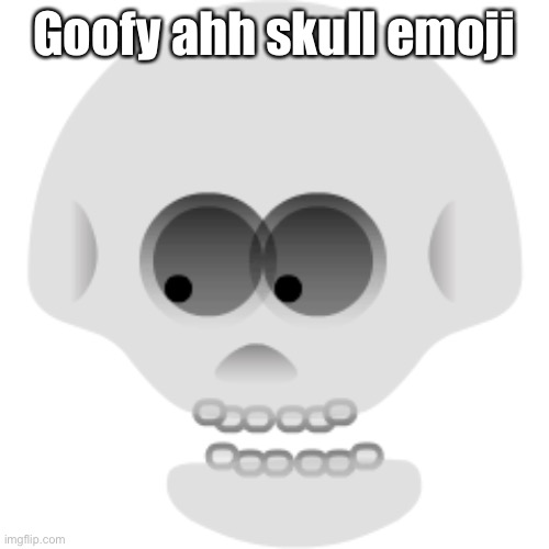 skype version of the skull emoji | Goofy ahh skull emoji | image tagged in skype version of the skull emoji | made w/ Imgflip meme maker