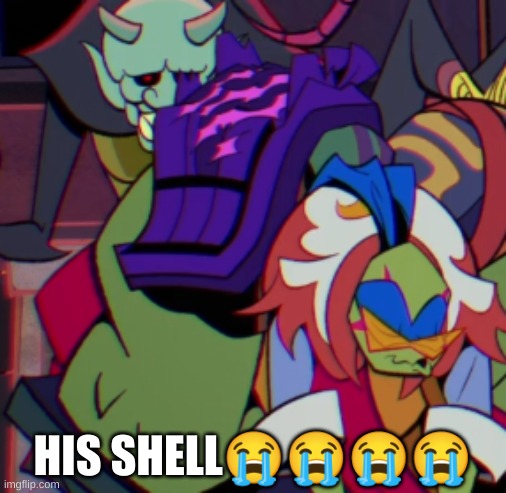 HIS SHELL😭😭😭😭 | made w/ Imgflip meme maker