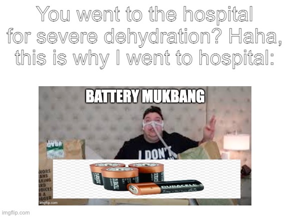 You went to the hospital for severe dehydration? Haha, this is why I went to hospital: | image tagged in memes | made w/ Imgflip meme maker
