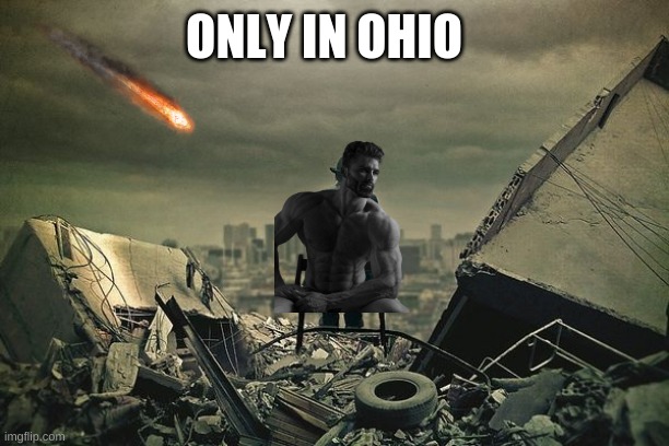 down in ohio, swag like ohio | ONLY IN OHIO | image tagged in memes,ohio,only in ohio,funny memes,stop reading the tags,why are you reading the tags | made w/ Imgflip meme maker