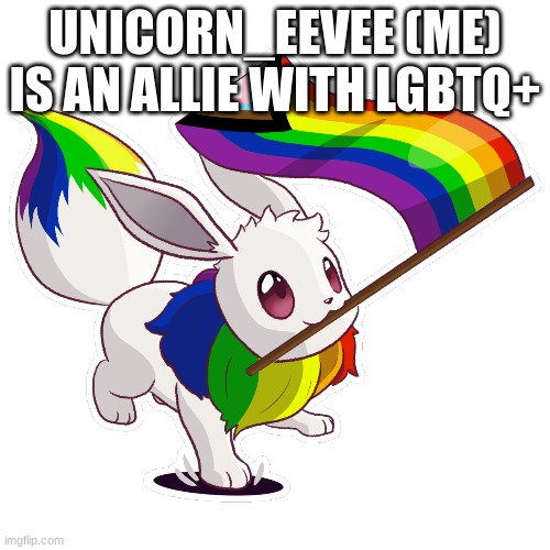 YUS | UNICORN_EEVEE (ME)
IS AN ALLIE WITH LGBTQ+ | image tagged in eevee,allie | made w/ Imgflip meme maker