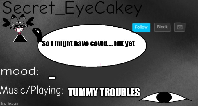 Hopefully I don't wish me luck doe | So I might have covid.... Idk yet; ... TUMMY TROUBLES | image tagged in don't use this is for me plz don't use | made w/ Imgflip meme maker