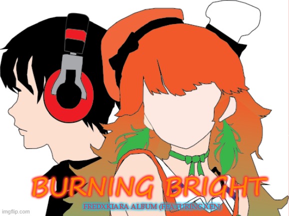 Finally its done! | BURNING BRIGHT; FREDXKIARA ALBUM (FEATURING XEN) | image tagged in hololive | made w/ Imgflip meme maker