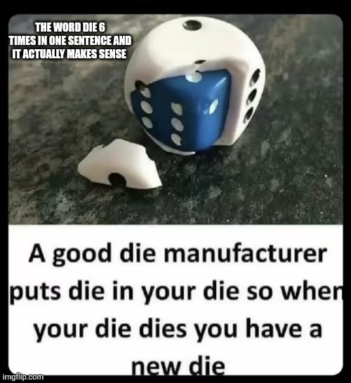 When you die dies | THE WORD DIE 6 TIMES IN ONE SENTENCE AND IT ACTUALLY MAKES SENSE | image tagged in funny memes,funny,memes,fun,boardgames | made w/ Imgflip meme maker