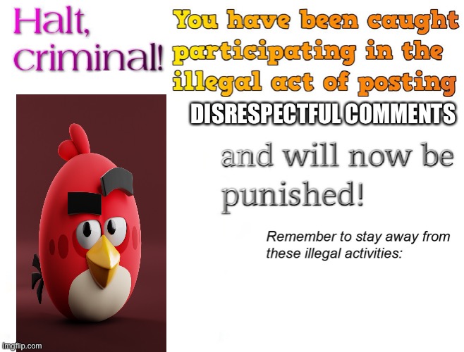 Test 2 | DISRESPECTFUL COMMENTS | image tagged in halt criminal | made w/ Imgflip meme maker