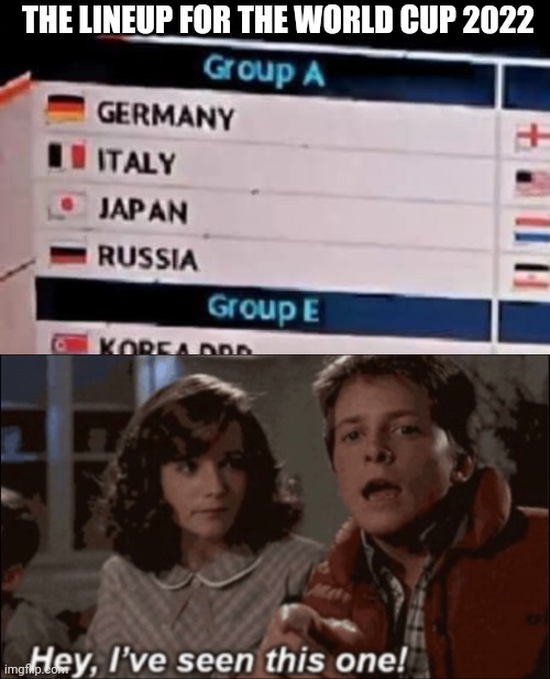 I vaguely remember this happening in the 40's | THE LINEUP FOR THE WORLD CUP 2022 | image tagged in hey ive seen this one | made w/ Imgflip meme maker