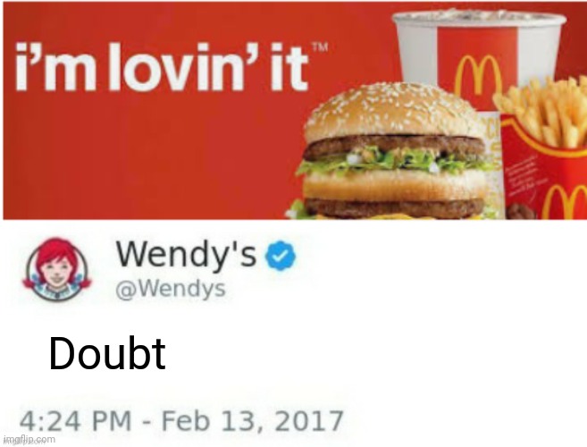 Lol | Doubt | image tagged in mcdonald's i'm lovin' it,wendy's twitter | made w/ Imgflip meme maker