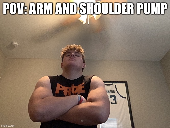 Frfr ong | POV: ARM AND SHOULDER PUMP | made w/ Imgflip meme maker
