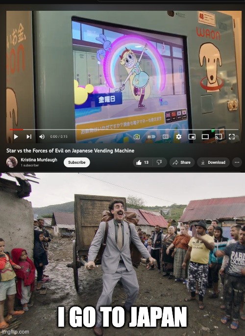 japan | I GO TO JAPAN | image tagged in borat i go to america,memes,svtfoe,japan,star vs the forces of evil,vending machine | made w/ Imgflip meme maker