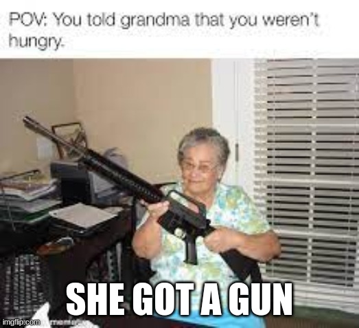 SHE GOT A GUN | made w/ Imgflip meme maker