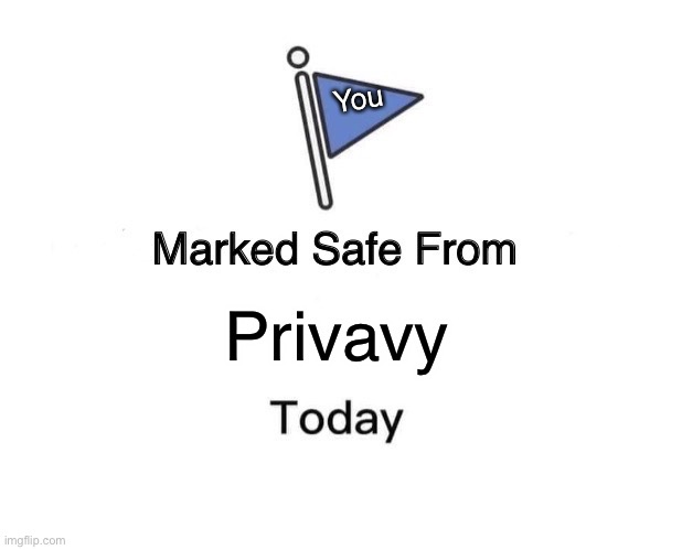 Marked Safe From Meme | Privavy You | image tagged in memes,marked safe from | made w/ Imgflip meme maker