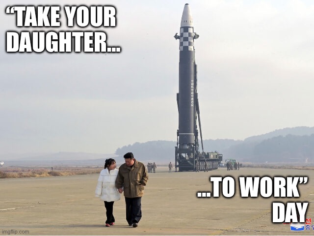 “TAKE YOUR
DAUGHTER…; …TO WORK”
DAY | made w/ Imgflip meme maker
