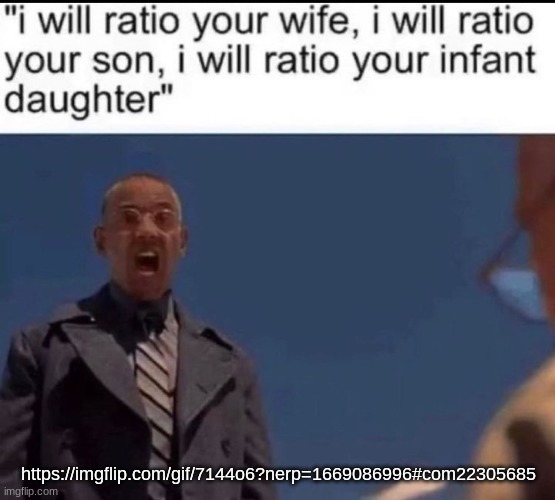 Ratio | https://imgflip.com/gif/7144o6?nerp=1669086996#com22305685 | image tagged in ratio | made w/ Imgflip meme maker