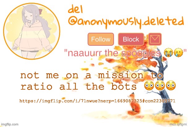 check the comments i have a bunch | not me on a mission to ratio all the bots 😳😳😳; https://imgflip.com/i/71nwue?nerp=1669087325#com22305771 | image tagged in del announcement fall | made w/ Imgflip meme maker
