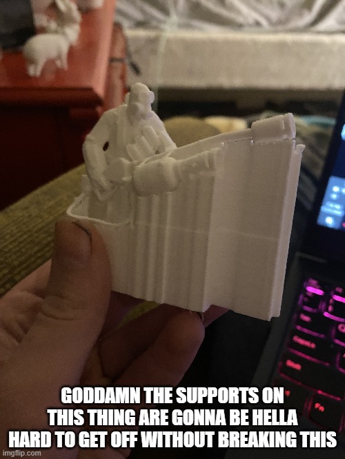 GODDAMN THE SUPPORTS ON THIS THING ARE GONNA BE HELLA HARD TO GET OFF WITHOUT BREAKING THIS | made w/ Imgflip meme maker