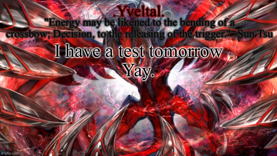 .Yveltal. Announcement temp | I have a test tomorrow
Yay. | image tagged in yveltal announcement temp | made w/ Imgflip meme maker